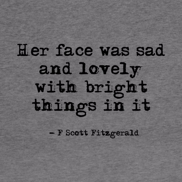 Her face was sad and lovely - Fitzgerald quote by peggieprints